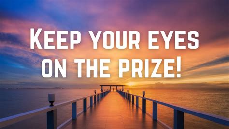 <Keep+your+eyes+on+the+prize> .